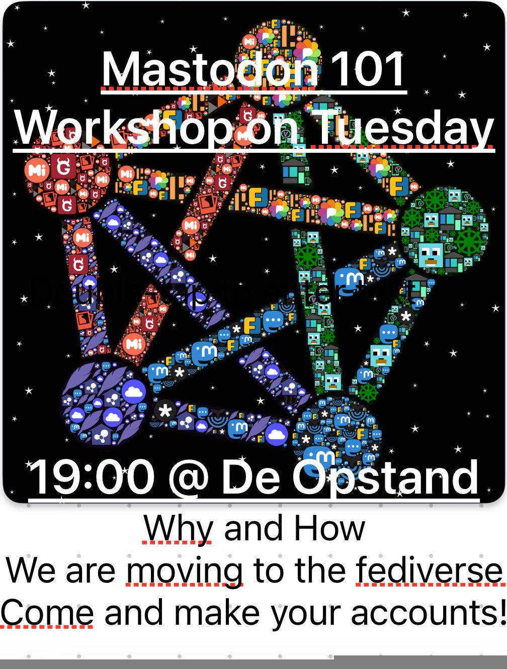 Masotodon 1010 Workshop on Tuesday, 19:00 at De Opstand. We and How. We are moving to the fediverse. Come and make your accounts!