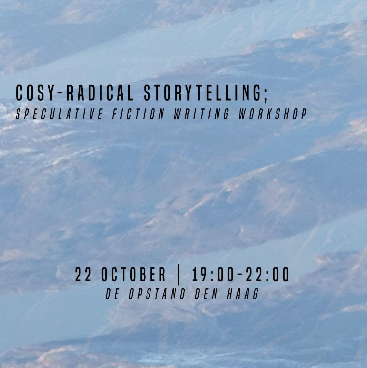 Cosy-radical storytelling; speculative fiction writing workshop. 22nd October 19:00 - 22:00, De Opstand, Den Haag