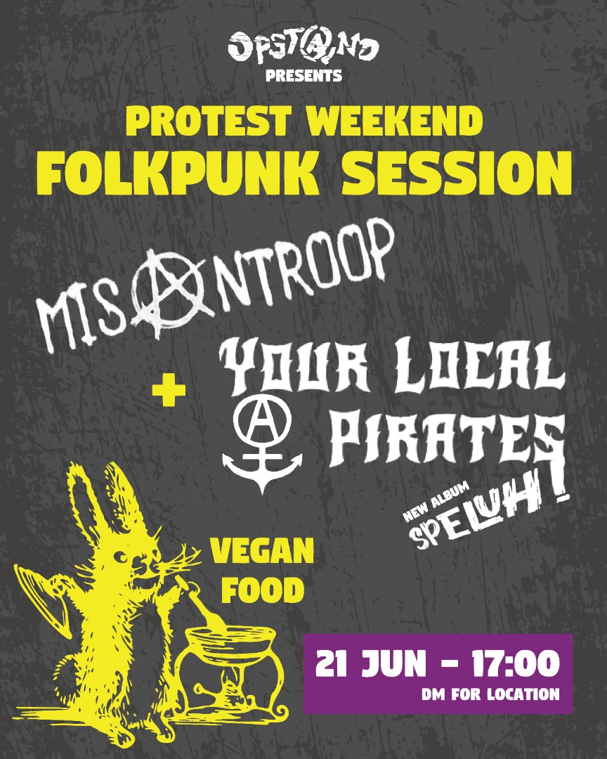 Opstand presents: protest weekend folkfpunk session.

Misantroop. Your local pirates. Vegan food too.
