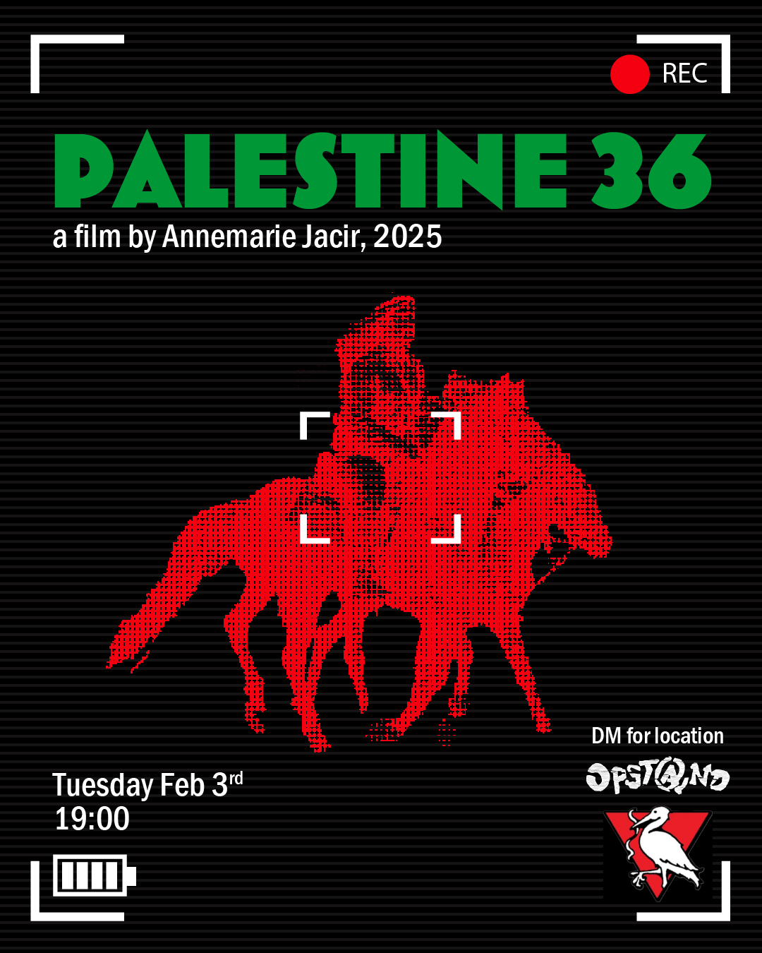 Flyer in the style of a cam recorder, with a red pixelated image of a person riding a horse. The text in green reads: Palestine 36. Below the text in white reads: a film by Annemarie Jacir, 2025
Tuesday Feb 3rd
19:00
DM for location
[Opstand logo]
[The Hague for Palestine logo]